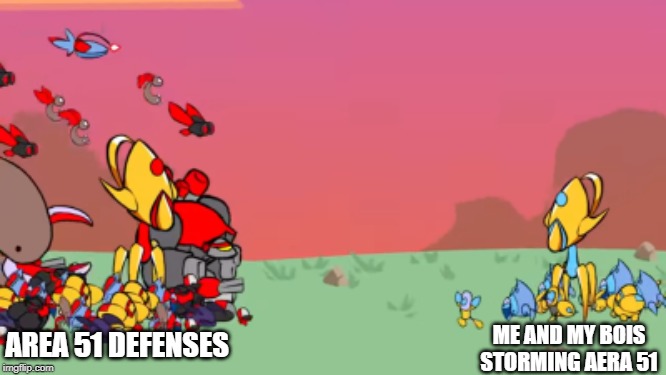 ME AND MY BOIS STORMING AERA 51; AREA 51 DEFENSES | image tagged in memes | made w/ Imgflip meme maker