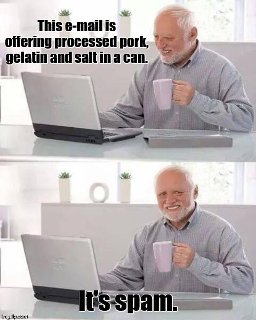 Hide the Pain Harold | This e-mail is offering processed pork, gelatin and salt in a can. It's spam. | image tagged in memes,hide the pain harold,spam,bad puns,computers | made w/ Imgflip meme maker