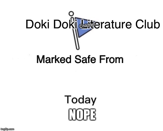 Marked Safe From | Doki Doki Literature Club; Children; NOPE | image tagged in memes,marked safe from | made w/ Imgflip meme maker