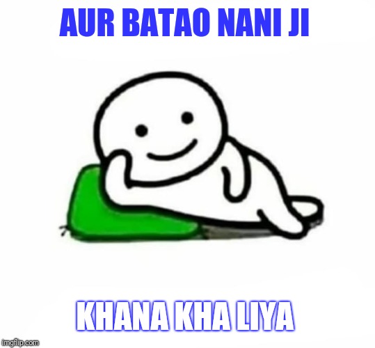 aur batao | AUR BATAO NANI JI; KHANA KHA LIYA | image tagged in aur batao | made w/ Imgflip meme maker