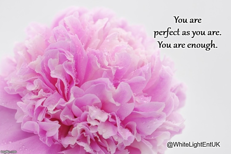You Are Perfect | You are perfect as you are.
You are enough. @WhiteLightEntUK | image tagged in self-confidence,self-worth,confidence | made w/ Imgflip meme maker