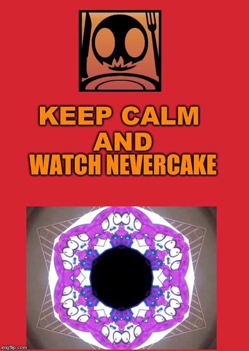 watch Nevercake | WATCH NEVERCAKE; KEEP CALM 
AND | image tagged in memes,keep calm and carry on red,nevercake | made w/ Imgflip meme maker