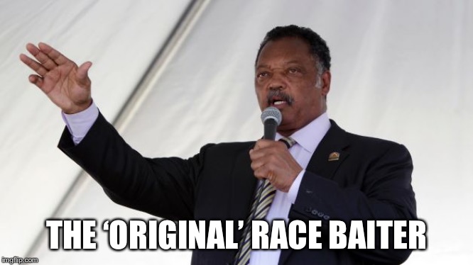 Jesse Jackson | THE ‘ORIGINAL’ RACE BAITER | image tagged in jesse jackson | made w/ Imgflip meme maker