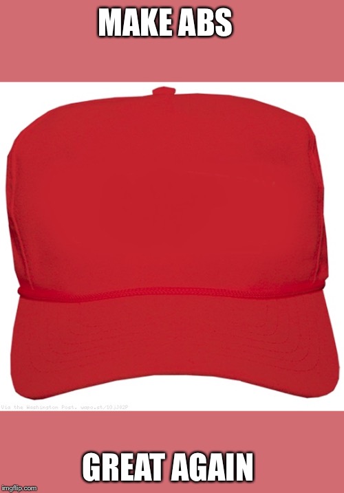 blank red MAGA hat | MAKE ABS; GREAT AGAIN | image tagged in blank red maga hat | made w/ Imgflip meme maker