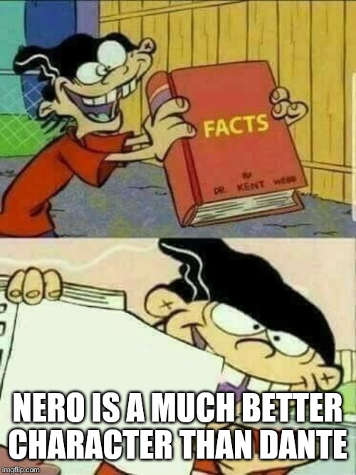 Double d facts book  | NERO IS A MUCH BETTER CHARACTER THAN DANTE | image tagged in double d facts book | made w/ Imgflip meme maker