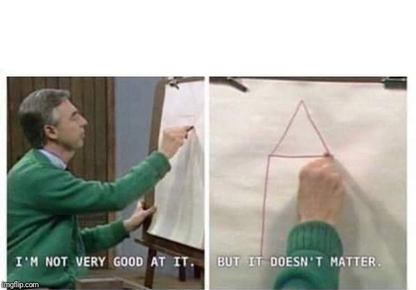 High Quality I'm Not Very Good At It But It Doesn't Matter Mr Rogers Blank Meme Template
