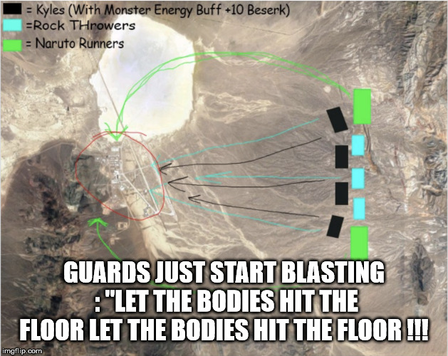 Area 51 plan | GUARDS JUST START BLASTING  : "LET THE BODIES HIT THE FLOOR LET THE BODIES HIT THE FLOOR !!! | image tagged in fight club | made w/ Imgflip meme maker