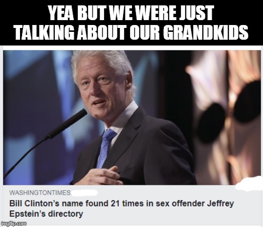 the real reason Hillary used bleachbit on their PC's | YEA BUT WE WERE JUST TALKING ABOUT OUR GRANDKIDS | image tagged in lorretta lynch,bill clinton,epstein | made w/ Imgflip meme maker
