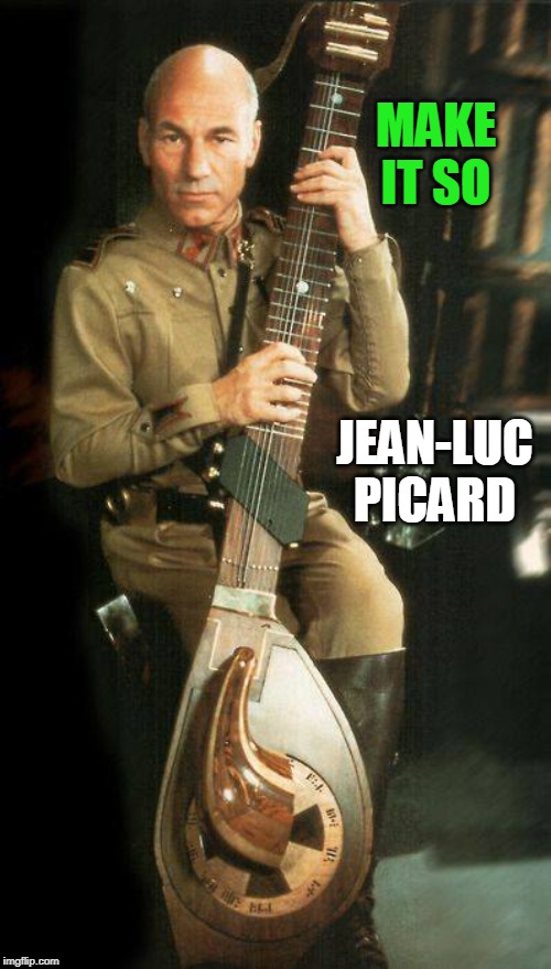 MAKE IT SO | MAKE IT SO; JEAN-LUC PICARD | image tagged in jean-luc picard,patrick stewart,dune | made w/ Imgflip meme maker