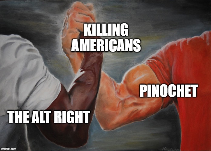 Predator Handshake | KILLING
AMERICANS; PINOCHET; THE ALT RIGHT | image tagged in predator handshake | made w/ Imgflip meme maker