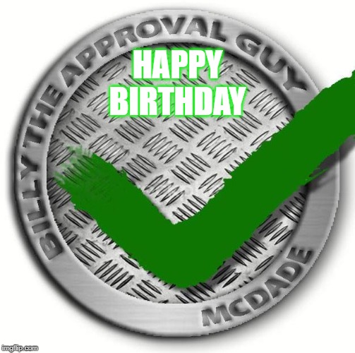 Happy Birthday From Billy the approval guy | HAPPY BIRTHDAY | image tagged in happy birthday,salesman | made w/ Imgflip meme maker