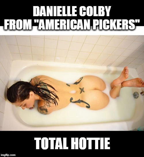 DANIELLE COLBY FROM "AMERICAN PICKERS"; TOTAL HOTTIE | image tagged in booty | made w/ Imgflip meme maker