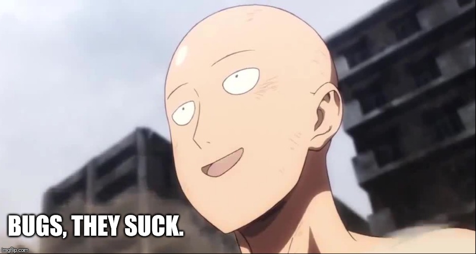 BUGS, THEY SUCK. | image tagged in saitama,one punch man | made w/ Imgflip meme maker