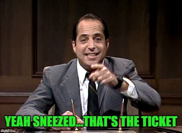 YEAH SNEEZED...THAT'S THE TICKET | made w/ Imgflip meme maker