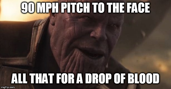 Thanos "All that for a drop of blood" | 90 MPH PITCH TO THE FACE; ALL THAT FOR A DROP OF BLOOD | image tagged in thanos all that for a drop of blood,NYYankees | made w/ Imgflip meme maker