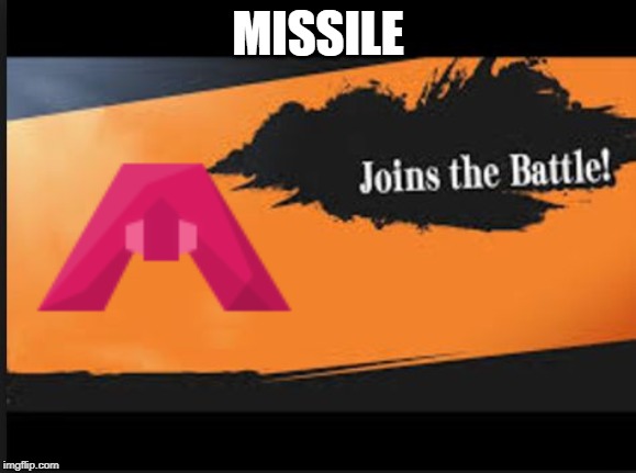 Joins The Battle! | MISSILE | image tagged in joins the battle | made w/ Imgflip meme maker
