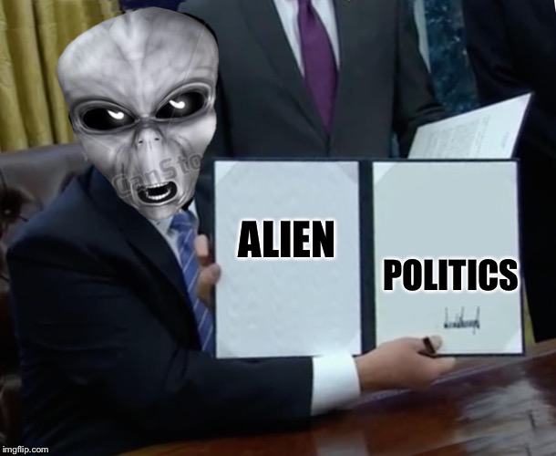 ALIEN POLITICS | made w/ Imgflip meme maker