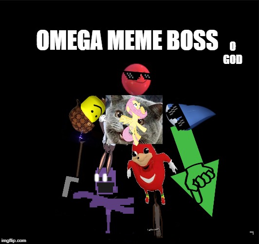 the final boss | OMEGA MEME BOSS; O GOD | image tagged in the final boss | made w/ Imgflip meme maker