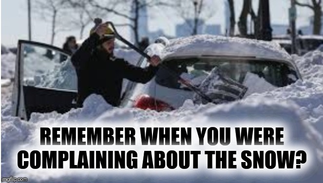 HEAT WAVE 2019 | REMEMBER WHEN YOU WERE COMPLAINING ABOUT THE SNOW? | image tagged in winter,snowflakes,blizzard,freezing cold | made w/ Imgflip meme maker