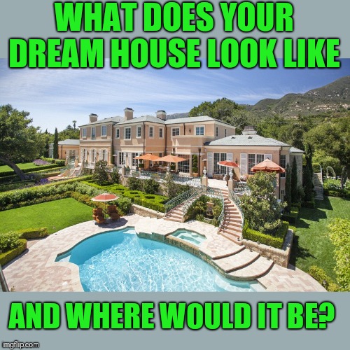 Beach Mansion | WHAT DOES YOUR DREAM HOUSE LOOK LIKE; AND WHERE WOULD IT BE? | image tagged in beach mansion | made w/ Imgflip meme maker