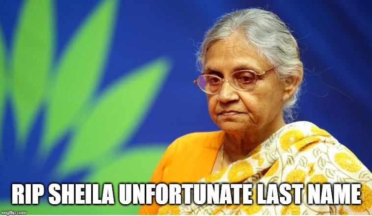 Dikshit? | RIP SHEILA UNFORTUNATE LAST NAME | image tagged in india | made w/ Imgflip meme maker