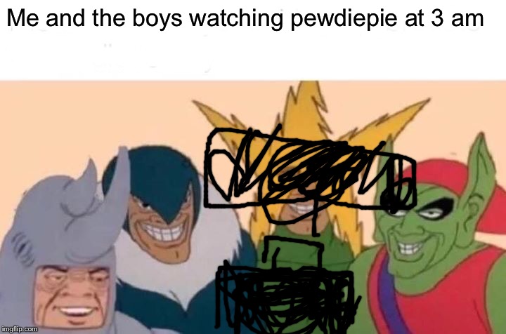 Me And The Boys Meme Imgflip