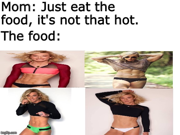 The Food isn't hot | Mom: Just eat the food, it's not that hot. The food: | image tagged in blank white template | made w/ Imgflip meme maker