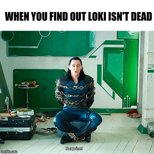 Loki Surprise | WHEN YOU FIND OUT LOKI ISN'T DEAD | image tagged in loki surprise,memes,funny,mcu,marvel,loki series | made w/ Imgflip meme maker