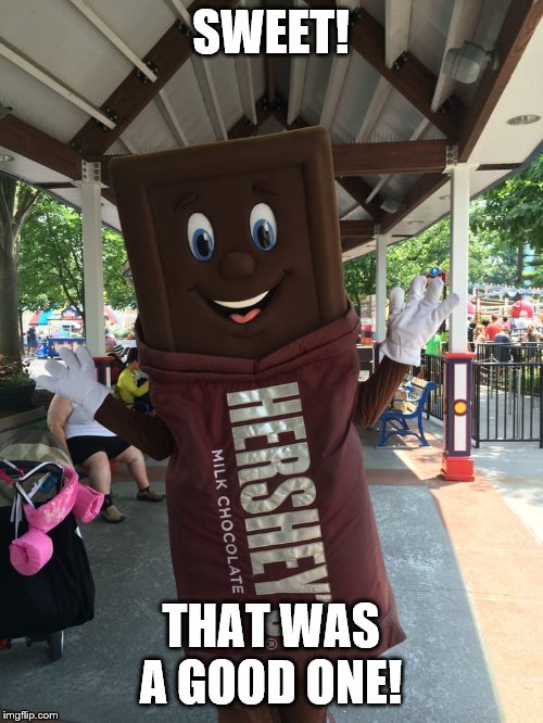Mr. Hershey's | SWEET! THAT WAS A GOOD ONE! | image tagged in mr hershey's | made w/ Imgflip meme maker
