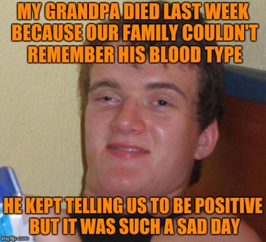 Be positive! | image tagged in 10 guy | made w/ Imgflip meme maker