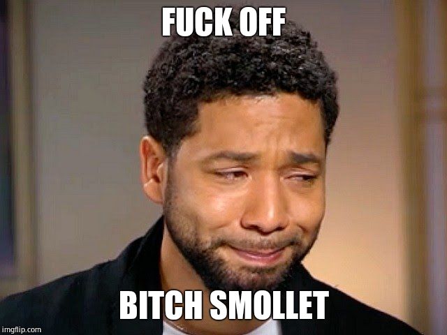 Jussie Smollet Crying | F**K OFF B**CH SMOLLET | image tagged in jussie smollet crying | made w/ Imgflip meme maker