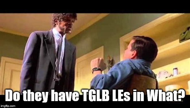 Do they have TGLB LEs in What? | made w/ Imgflip meme maker