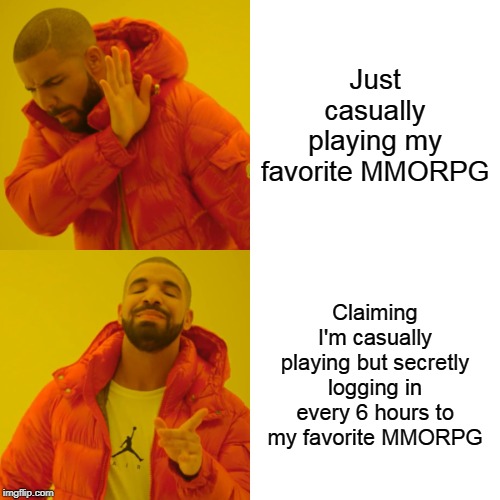 MMORPG boy summer | Just casually playing my favorite MMORPG; Claiming I'm casually playing but secretly logging in every 6 hours to my favorite MMORPG | image tagged in memes,drake hotline bling,mmorpg,poor choices,first world problems,school days | made w/ Imgflip meme maker