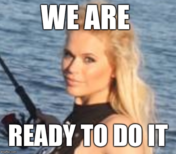 We are ready to do it- Maria Durbani |  WE ARE; READY TO DO IT | image tagged in maria durbani,ready,do it,action | made w/ Imgflip meme maker