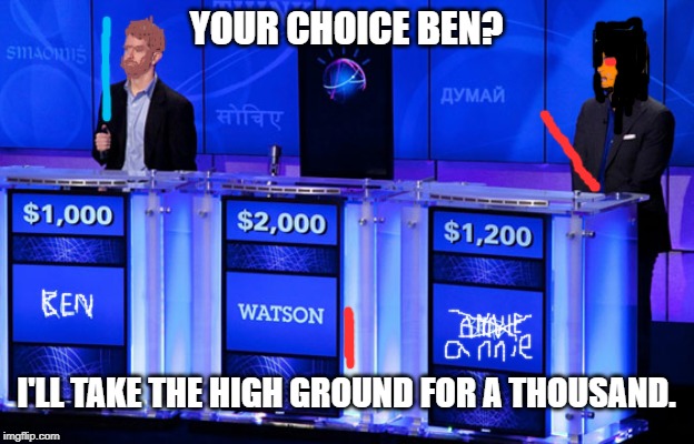 Jeopardy Wars | YOUR CHOICE BEN? I'LL TAKE THE HIGH GROUND FOR A THOUSAND. | image tagged in star wars,obi wan kenobi,anakin skywalker,jeopardy | made w/ Imgflip meme maker