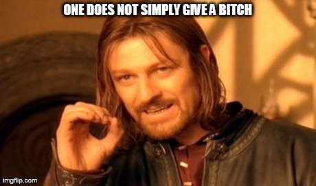 One Does Not Simply Meme | ONE DOES NOT SIMPLY GIVE A B**CH | image tagged in memes,one does not simply | made w/ Imgflip meme maker