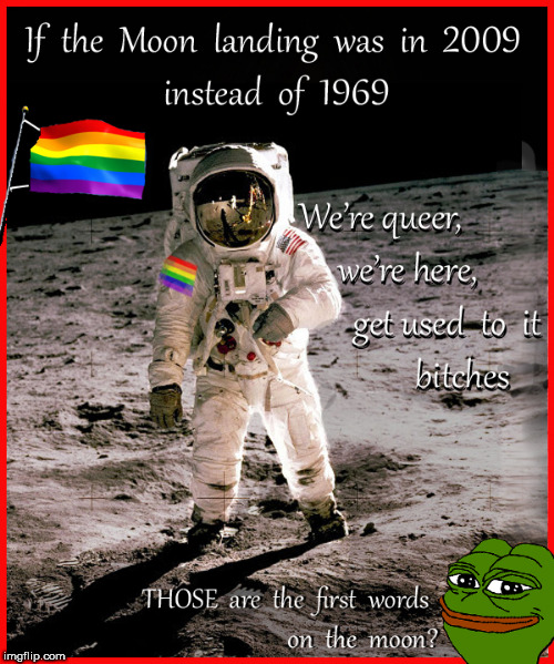 Moon Landing Anniversary | image tagged in moon landing anniversary,lol,lgbqt,memes,funny memes,politics lol | made w/ Imgflip meme maker