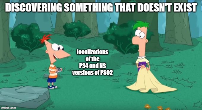 Discovering Something That Doesn't Exist | DISCOVERING SOMETHING THAT DOESN'T EXIST; localizations of the PS4 and NS versions of PSO2 | image tagged in discovering something that doesn't exist | made w/ Imgflip meme maker