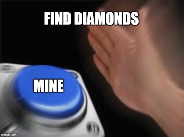 Blank Nut Button Meme | FIND DIAMONDS MINE | image tagged in memes,blank nut button | made w/ Imgflip meme maker