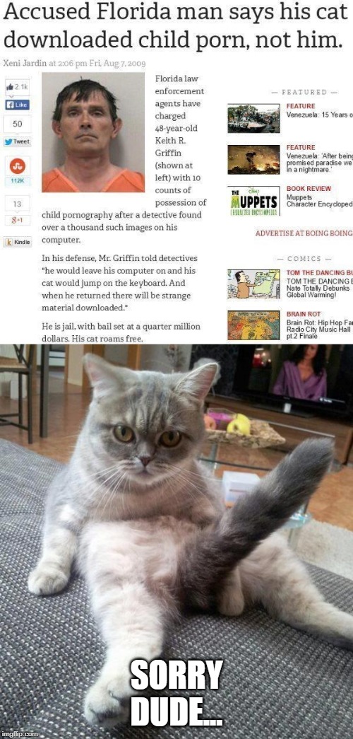 Bad Kitty! | SORRY DUDE... | image tagged in memes,sexy cat | made w/ Imgflip meme maker