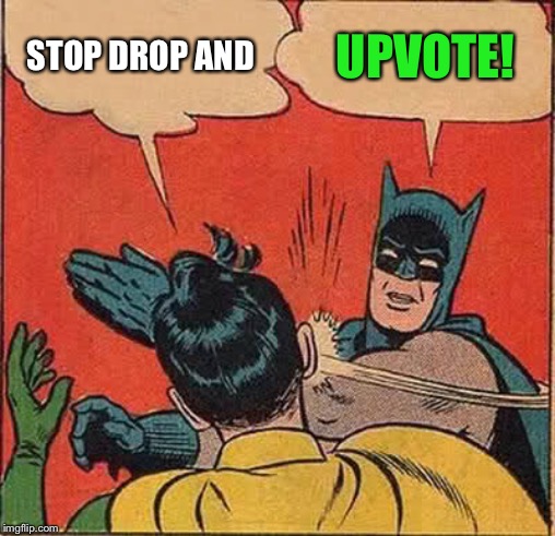 Batman Slapping Robin Meme | STOP DROP AND UPVOTE! | image tagged in memes,batman slapping robin | made w/ Imgflip meme maker