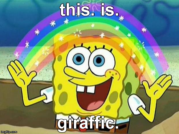 spongebob rainbow | this. is. giraffic. | image tagged in spongebob rainbow | made w/ Imgflip meme maker