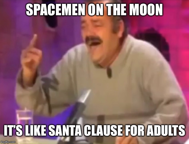 Fairytales for adults | SPACEMEN ON THE MOON; IT’S LIKE SANTA CLAUSE FOR ADULTS | image tagged in moon landing,nasa lies,nasa hoax,propaganda,fake moon landing,moon landing hoax | made w/ Imgflip meme maker