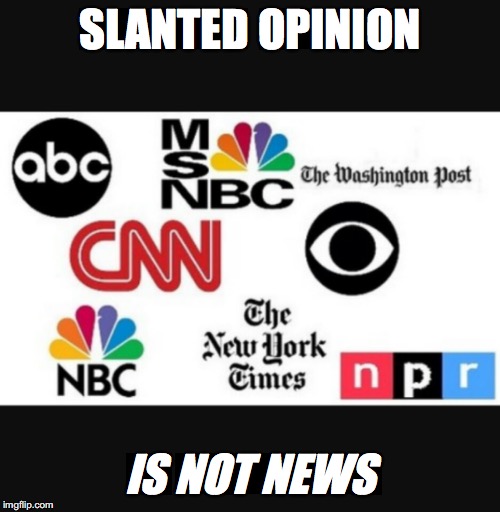 Media lies | SLANTED OPINION; IS NOT NEWS | image tagged in media lies | made w/ Imgflip meme maker