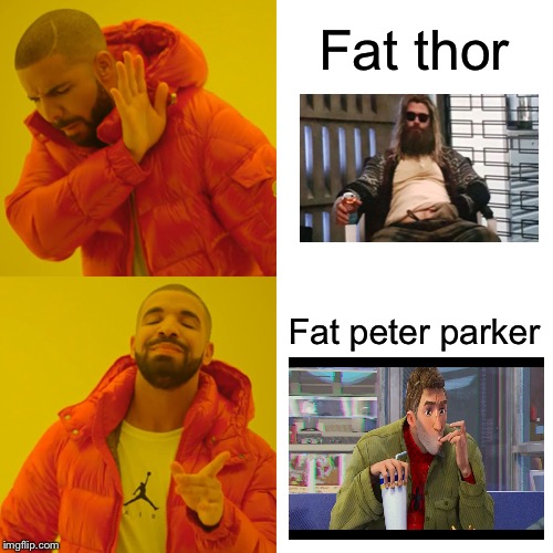 dRAKE hOTLINE bLING | Fat thor; Fat peter parker | image tagged in memes,drake hotline bling | made w/ Imgflip meme maker