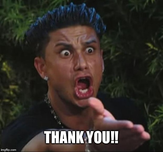 DJ Pauly D Meme | THANK YOU!! | image tagged in memes,dj pauly d | made w/ Imgflip meme maker