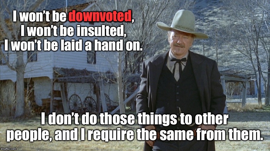 Famous Movie Upvote/Downvote Quotes: July 18-25. A DrSarcasm Event | image tagged in john wayne,the shootist,famous movie upvote quotes,downvotes,funny memes | made w/ Imgflip meme maker