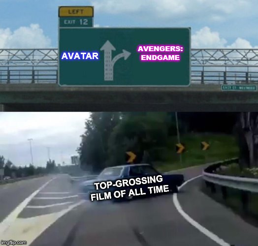 Congratulations to all fans of the Avengers... | AVATAR; AVENGERS: ENDGAME; TOP-GROSSING FILM OF ALL TIME | image tagged in memes,left exit 12 off ramp,marvel,avengers,avengers endgame | made w/ Imgflip meme maker