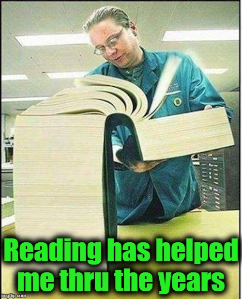 big book | Reading has helped me thru the years | image tagged in big book | made w/ Imgflip meme maker