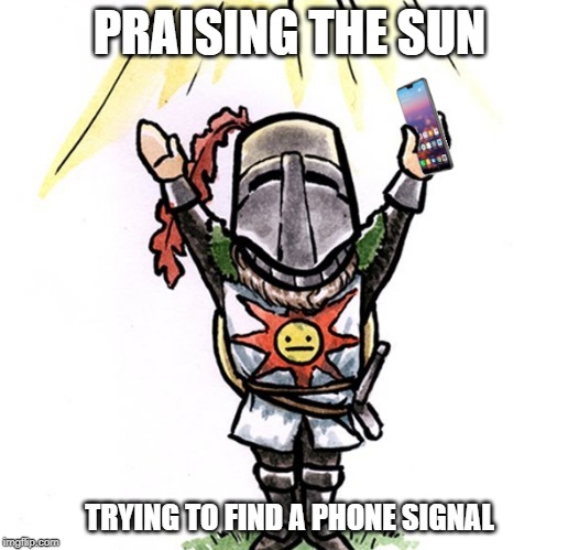 Praise The Sun | PRAISING THE SUN; TRYING TO FIND A PHONE SIGNAL | image tagged in sun,cell phone,first world problems | made w/ Imgflip meme maker